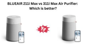 Read more about the article BLUEAIR 211i Max vs  311i Max Air Purifier: Which is better?