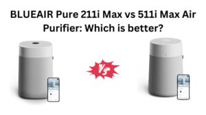 Read more about the article BLUEAIR Pure 211i Max vs 511i Max Air Purifier: Which is better?