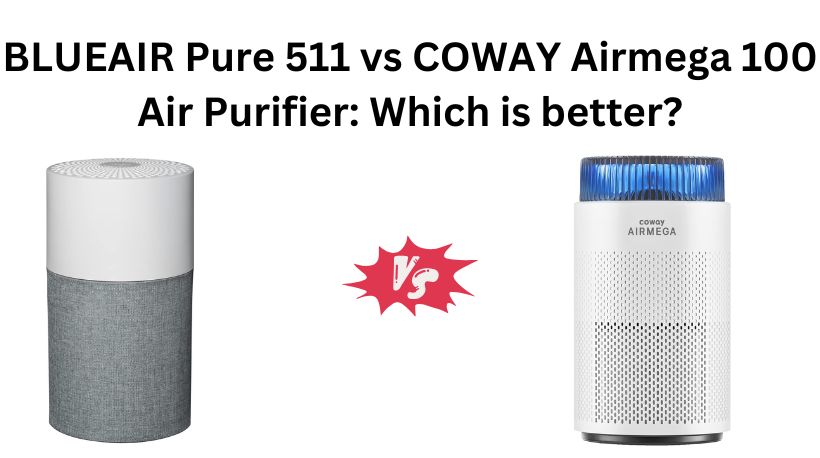 Read more about the article BLUEAIR Pure 511 vs COWAY Airmega 100 Air Purifier: Which is better?