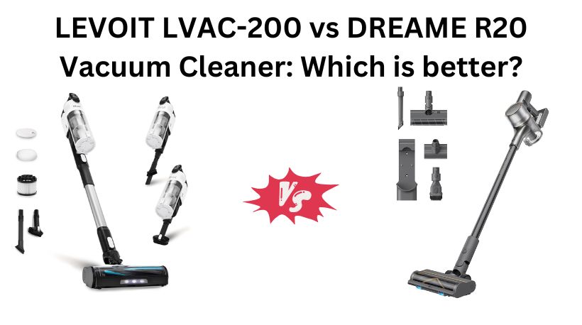 Read more about the article LEVOIT LVAC-200 vs DREAME R20 Vacuum Cleaner: Which is better?