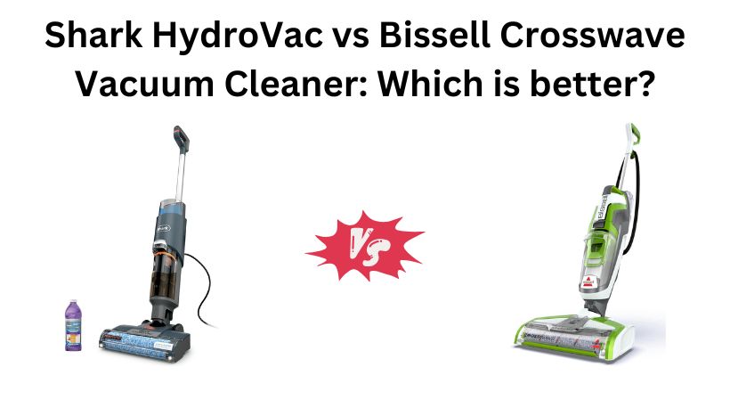 Read more about the article Shark HydroVac vs Bissell Crosswave Vacuum Cleaner: Which is better?