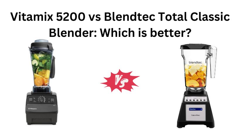 Read more about the article Vitamix 5200 vs Blendtec Total Classic Blender: Which is better?