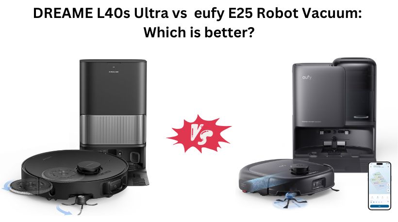 DREAME L40s Ultra vs  eufy E25 Robot Vacuum: Which is better?