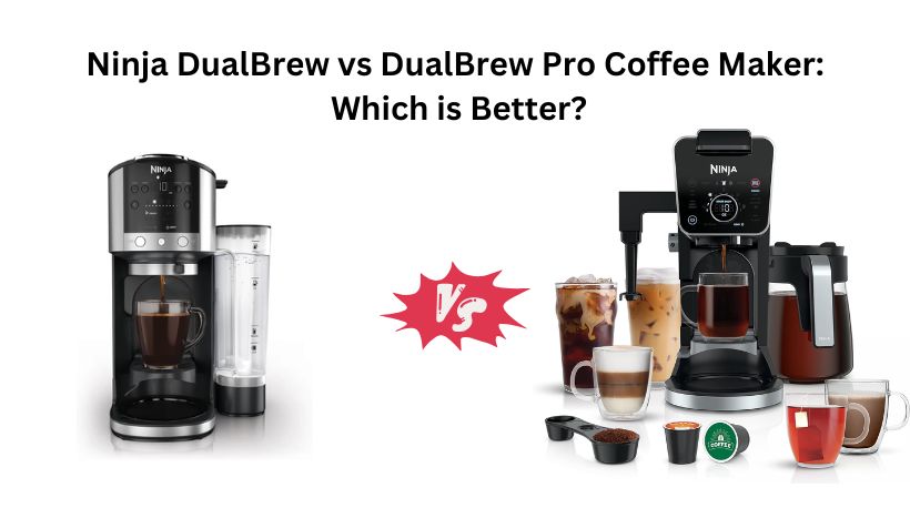 Ninja DualBrew vs DualBrew Pro Coffee Maker: Which is Better?