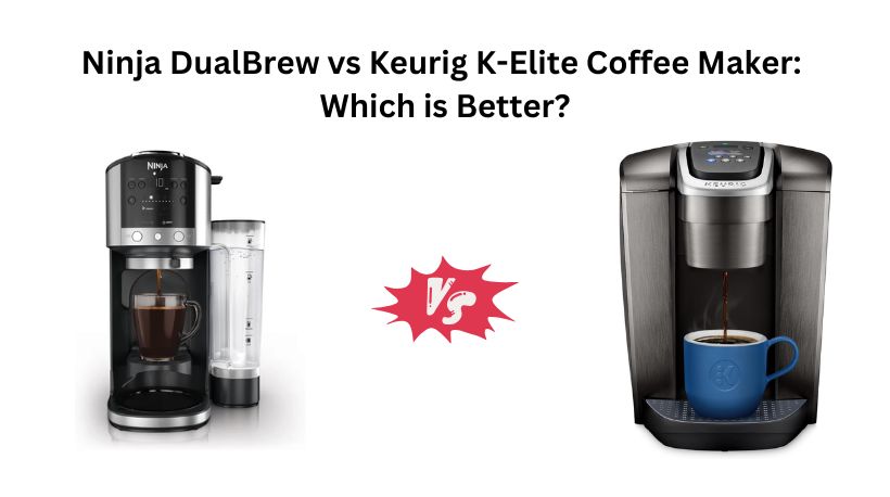 Ninja DualBrew vs Keurig K-Elite Coffee Maker: Which is Better?