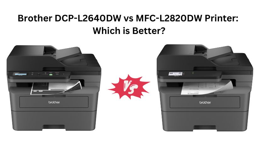 You are currently viewing Brother DCP-L2640DW vs MFC-L2820DW Printer: Which is Better?