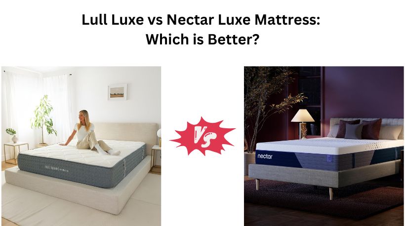 Lull Luxe vs Nectar Luxe Mattress: Which is Better?