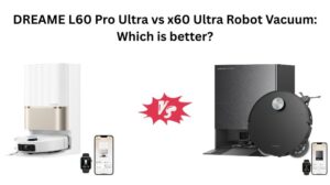 Read more about the article DREAME L60 Pro Ultra vs x60 Ultra Robot Vacuum: Which is better?