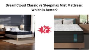 Read more about the article DreamCloud Classic vs Sleepmax Mist Mattress: Which is better?