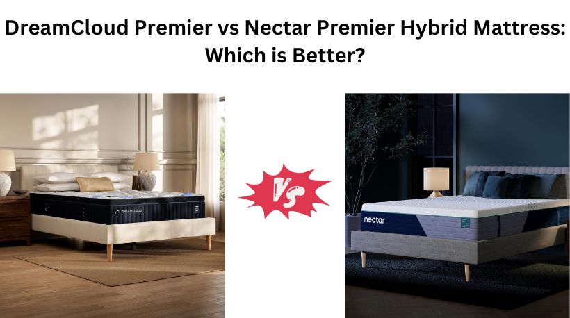 You are currently viewing DreamCloud Premier vs Nectar Premier Hybrid Mattress: Which is Better?