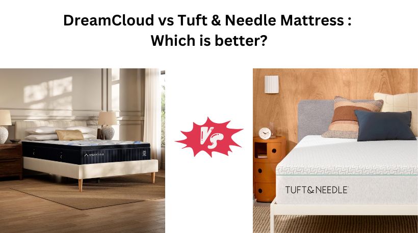 You are currently viewing DreamCloud vs Tuft & Needle Mattress : Which is better?