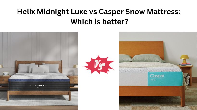 Read more about the article Helix Midnight Luxe vs Casper Snow Mattress: Which is better?