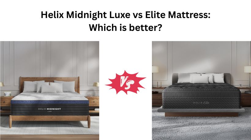 Read more about the article Helix Midnight Luxe vs Elite Mattress: Which is better?
