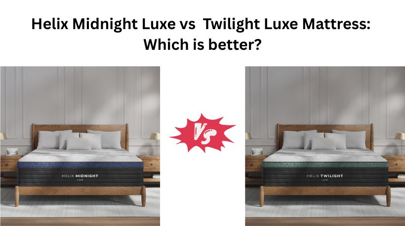 Read more about the article Helix Midnight Luxe vs  Twilight Luxe Mattress: Which is better?