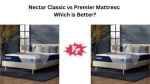 Read more about the article Nectar Classic vs Premier Mattress: Which is Better?