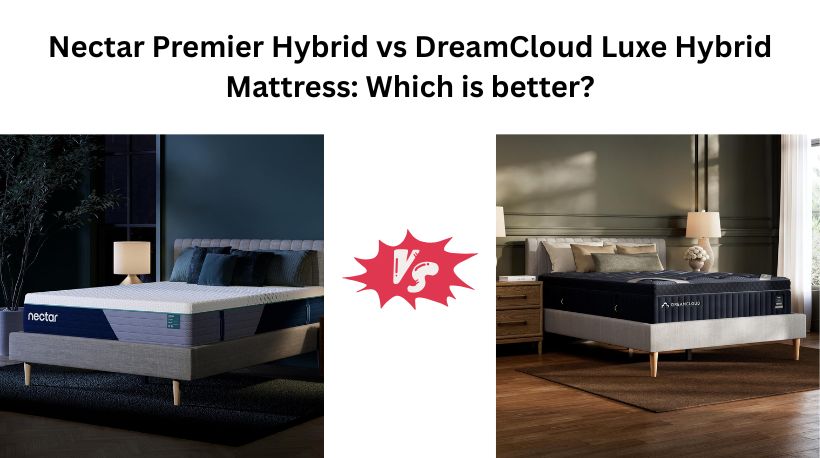 Nectar Premier Hybrid vs DreamCloud Luxe Hybrid Mattress: Which is better?