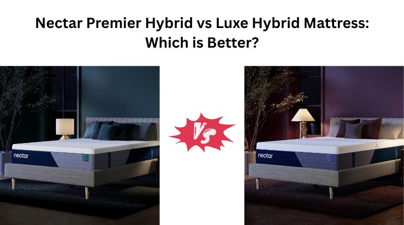 Nectar Premier Hybrid vs  Luxe Hybrid Mattress: Which is Better?