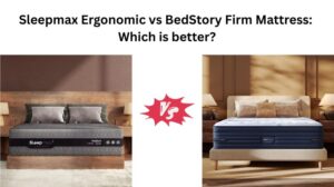 Read more about the article Sleepmax Ergonomic vs BedStory Firm Mattress: Which is better?