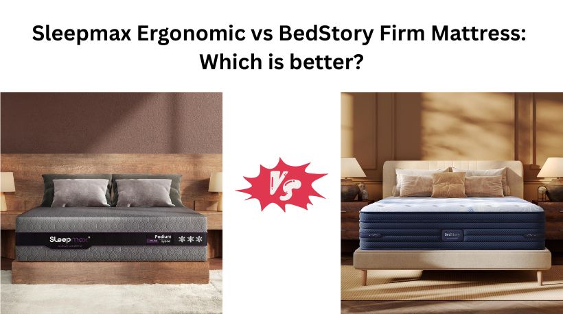 Sleepmax Ergonomic vs BedStory Firm Mattress: Which is better?
