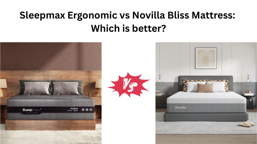 Sleepmax Ergonomic vs Novilla Bliss Mattress: Which is better?