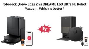 Read more about the article roborock Qrevo Edge 2 vs DREAME L60 Ultra PE Robot Vacuum: Which is better?